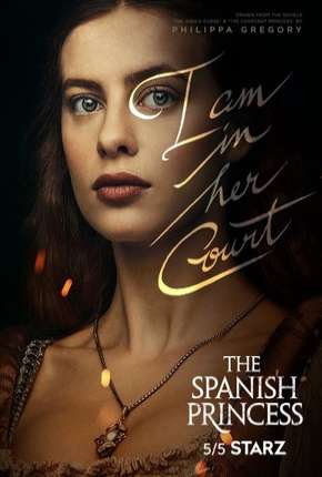 Pôster de The Spanish Princess - 1ª Temporada (2019) — Série em 1080p