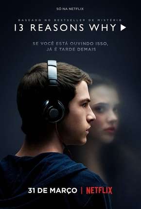 Pôster de 13 Reasons Why - 1ª Temporada - Completa (2017) — Série em HD