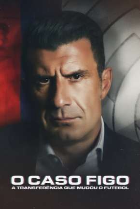 Pôster de O Caso Figo - A Transferência que Mudou o Futebol (2022) — Filme em 1080p