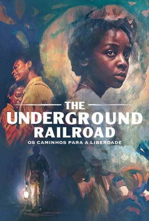 Pôster de The Underground Railroad - Os Caminhos Para a Liberdade - 1ª Temporada (2021) — Série em HD